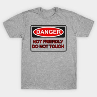 Not Friendly. Do NOT Touch. T-Shirt